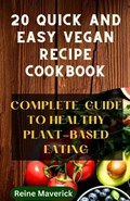 20 Quick and Easy Vegan Recipe Cookbook | Reine Maverick | 