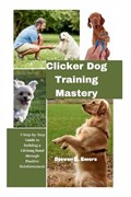 Clicker Dog Training Mastery | Steven C Ewers | 
