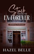 Stuck With My Ex Forever | Hazel Belle | 