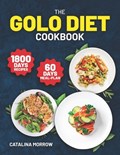 The Golo Diet Cookbook: 1800 Days of Simple and Tasty Recipes for Weight Loss. Includes a 60-Day Food Plan | Catalina Morrow | 