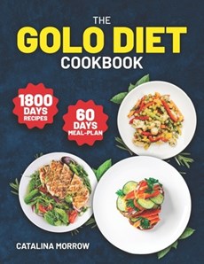 The Golo Diet Cookbook: 1800 Days of Simple and Tasty Recipes for Weight Loss. Includes a 60-Day Food Plan