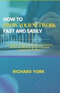How to Grow Your Network Fast and Easily | Richard York | 