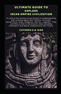 Ultimate Guide to Explore Incan Empire Civilization | Cuthred E a Ivar | 