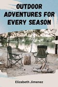 Outdoor Adventures for Every Season | Elizabeth Jimenez | 