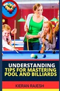 Understanding Tips for Mastering Pool and Billiards | Kieran Rajesh | 