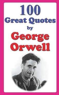 100 Great Quotes by George Orwell
