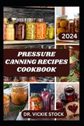 Pressure Canning Recipes Cookbook | Vickie Stock | 