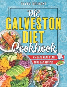 The Galveston Diet Cookbook: 1600 Days of Nourishing, Quick- to-Prepare Recipes for Hormonal Wellness and Weight Mastery. Includes 45 Meal Plan