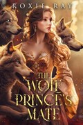 The Wolf Prince's Mate | Roxie Ray | 
