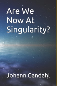 Are We Now At Singularity?