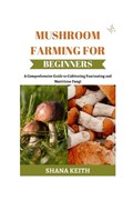 Mushroom Farming for Beginners | Shana Keith | 