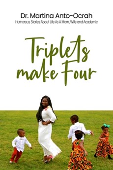 Triplets Make Four: Humorous Stories About Life As A Mom, Wife and Academic