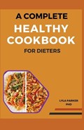 The Complete Healthy Cookbook for Dieters | Lyla Parker | 