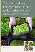 The Micro-Green Entrepreneur's Guide to Sprouting Success | Randy Chase | 