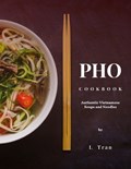 Pho Cookbook Authentic Vietnamese Soup and Noodles | L Tran | 
