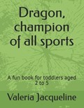 Dragon, champion of all sports | Valeria Jacqueline | 
