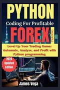 Python Coding for Profitable Forex Trading ( 2024 Revised and Updated Edition) | James Vega | 
