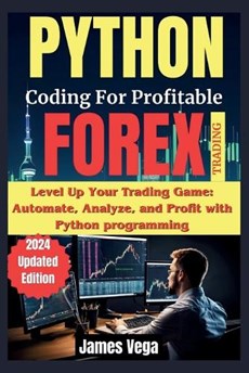 Python Coding for Profitable Forex Trading ( 2024 Revised and Updated Edition)