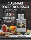 Cuisinart Food Processor Cookbook For Beginners | Natalia Gerlach | 