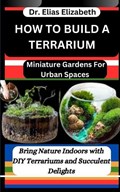 How to Build a Terrarium | Elias Elizabeth | 