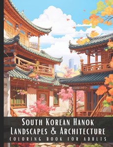 South Korean Hanok Landscapes & Architecture Coloring Book for Adults: Large Print Beautiful Nature Landscapes Sceneries and Foreign Buildings Adult C