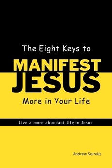 The Eight Keys to Manifest Jesus More in Your Life