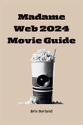 Madame Web 2024 Movie Guide | Brix Borland | 