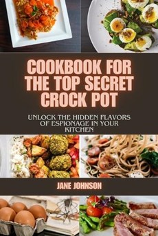 Cookbook For The Top Secret Crock Pot
