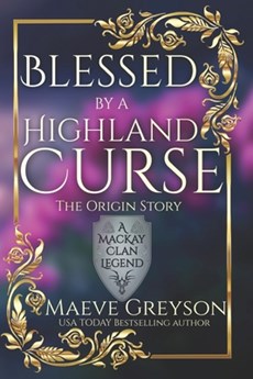 Blessed by a Highland Curse - The Origin Story - (A MacKay Clan Legend) A Scottish Fantasy Romance