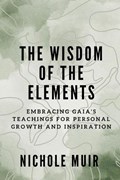 The Wisdom of the Elements | Nichole Muir | 