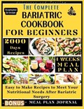 The Complete Bariatric Cookbook for Beginners: Easy to Make Recipes to Meet Your Nutritional Needs After Bariatric Surgery | Stephanie Brendan | 