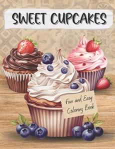 Sweet Cupcakes Fun And Easy Coloring Book for Adults: Cute Sweets Treats Dessert Dessigns Waffles Ice Cream with Cakes Chocolate and Fruits