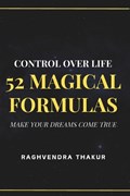 Control over life - 52 Magical Formulas | Raghvendra Thakur | 