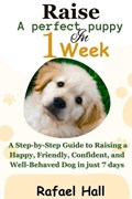 Raise a Perfect Puppy in 1 week | Rafael Hall | 