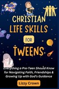 Christian Life Skills for Tweens | Lizzy Crown | 