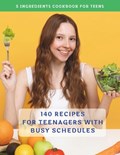 The Complete 5 Ingredients Cookbook For Teens | Madeleine Jacob | 