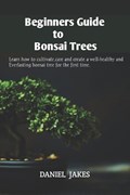 Beginners Guide to Bonsai Trees | Daniel Jakes | 