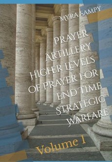 Prayer Artillery Higher Level of Prayer For End Time Strategic Warfare