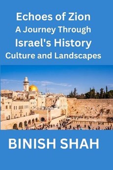 "Echoes of Zion A Journey Through Israel's History, Culture, and Landscapes"