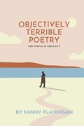 Objectively Terrible Poetry for People in their 30s | Fanny Flannigan | 