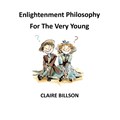 Enlightenment Philosophy for the Very Young | Claire Billson | 