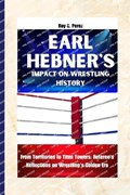 Earl Hebner's Impact on Wrestling History | Roy C Perez | 
