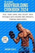 The Ultimate Bodybuilding Cookbook | Gregory Vesely | 