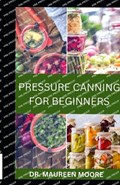 Pressure Canning for Beginners | Maureen Moore | 