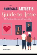 The Amnesiac Artist's Guide to Finding Love | Bj McQueen | 