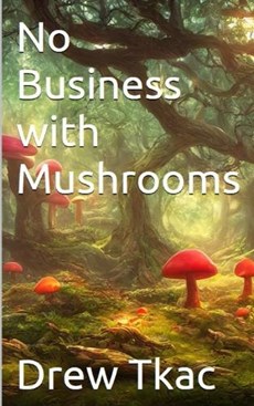 No Business with Mushrooms