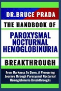 The Handbook of Paroxysmal Nocturnal Hemoglobinuria Breakthrough | Bruce Prada | 