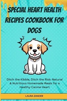 Special Heart Health Recipes Cookbook for Dogs