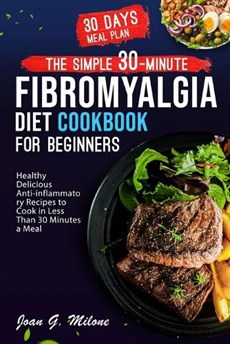The Simple 30-Minute Fibromyalgia Diet Cookbook