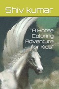 "A Horse Coloring Adventure for Kids" | Shiv Kumar | 